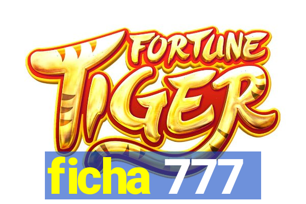 ficha 777